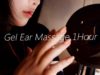 No Talking ASMR Gel Ear Massage 1 Hour! XD
