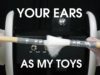 Your Ears Are My Toys – 3D Binaural ASMR (No Talking)