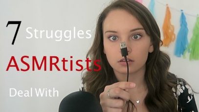 7 Struggles ASMRtists Deal With (with a little ASMR)