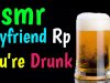 Asmr Boyfriend Roleplay: You Come Home Drunk, Soft Talking, Kissing, Humor