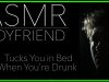 ASMR Boyfriend tucks You in Bed When You’re Drunk