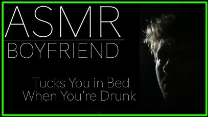 ASMR Boyfriend tucks You in Bed When You’re Drunk