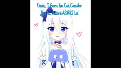 Discord Commentary… ASMR? (I don’t even know anymore lol)