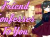 Friend Confesses To You