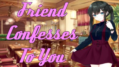 Friend Confesses To You