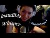 Inaudible Whisper *ASMR*