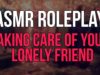 Male ASMR Roleplay // Taking Care Of Your Lonely Sick Friend