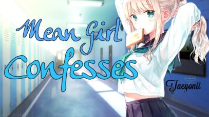 Mean girl bullies then confesses to you