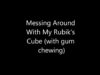 Messing Around With My Rubik’s Cube (gum chewing)