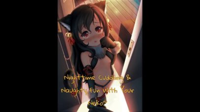 Nighttime Cuddling & Naughty Fun With Your Cute Neko Girl -[Lewd Binaural ASMR] –