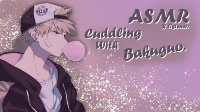 ASMR X Listener: Cuddling with Bakuguo. [Audio Roleplay]