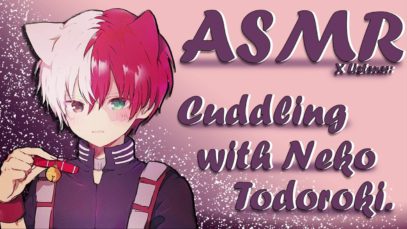 ASMR X Listener: Cuddling with Neko Todoroki. (MHA) [Audio Roleplay]