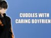 Caring Boyfriend Cuddles With You – ASMR Roleplay