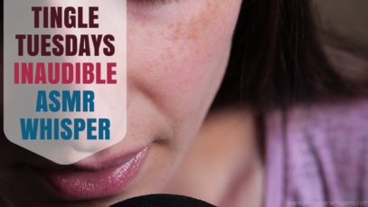 ~ Tingle Tuesdays ~ Inaudible Whispering + Lots Of Mouth Sounds ASMR!