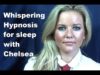 Whispering Hypnosis for sleep with Chelsea – Hour long Full Session (ASMR trigger softely spoken)