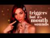 ASMR But Mouth Sounds Replace the Triggers ?