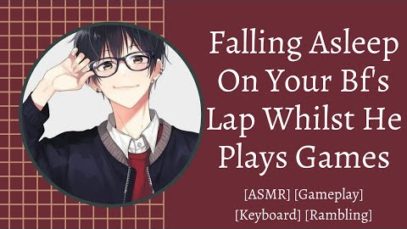 [M4M] Falling Asleep On Bf’s Lap Whilst He Plays Games [ASMR] [Gameplay][Keyboard] [Rambling]